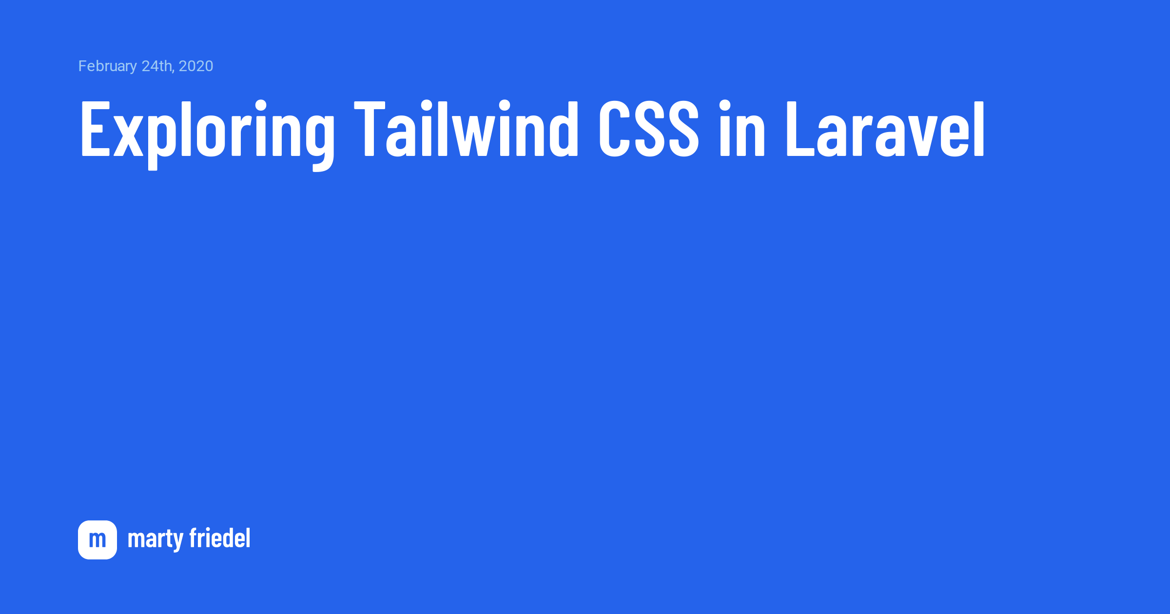 Exploring Tailwind CSS in Laravel | Marty Friedel