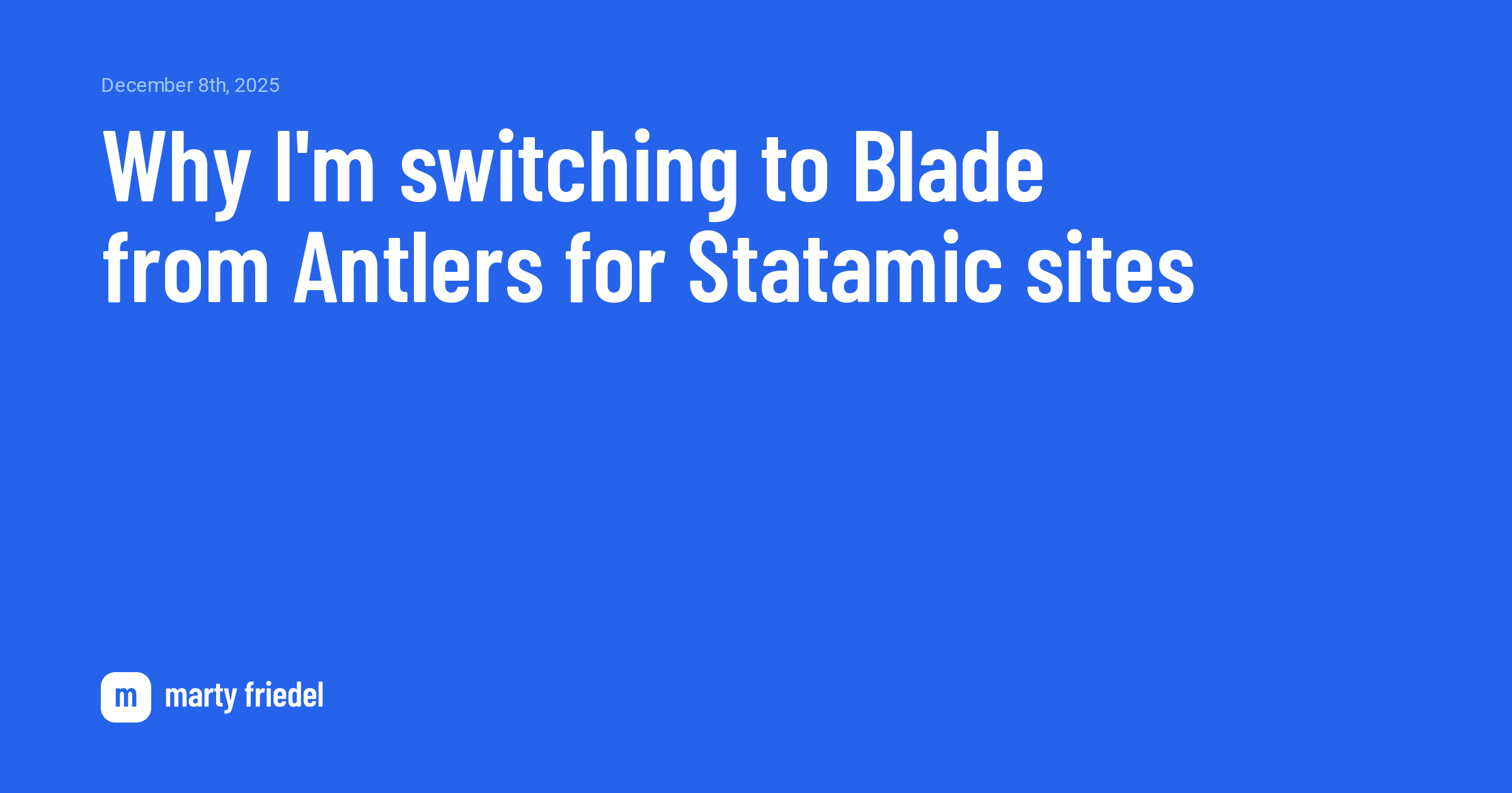 Why I'm switching to Blade from Antlers for Statamic sites | Marty Friedel